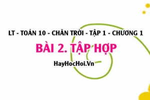 Khái niệm Tập hợp, Tập con và hai tập hợp bằng nhau là gì, một số tập con của tập số thực? Toán 10 chân trời tập 1 chương 1 bài 2